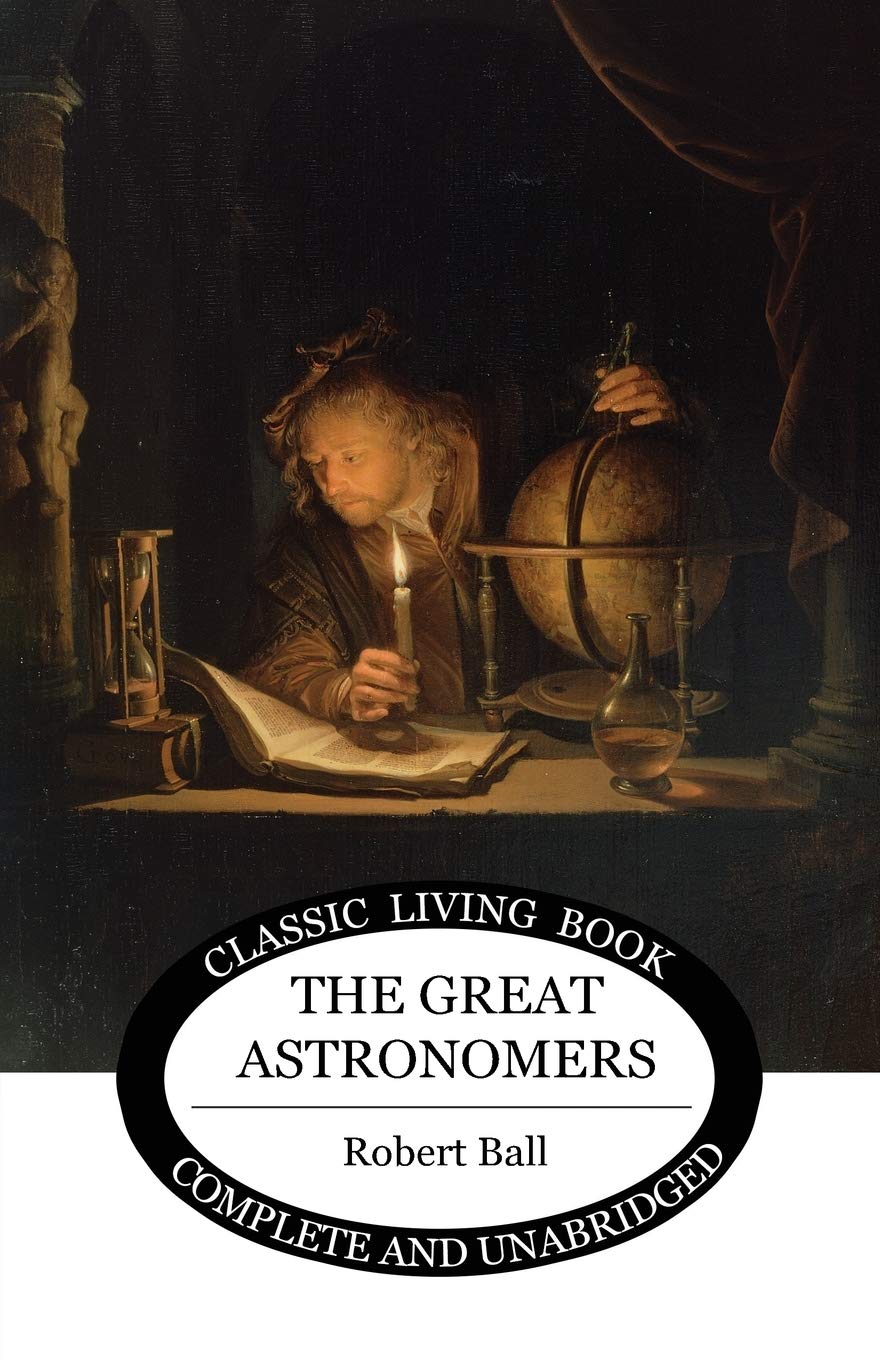 The Great Astronomers by Living Book Press - Classic Astronomy Book for Stargazers, Students & Science Enthusiasts | Perfect for Night Sky Observation, Astronomy Studies & Gift Ideas