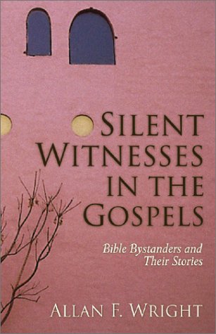 Silent Witnesses in the Gospels: Bible Bystanders and Their Stories - Christian Bible Study, Scripture Analysis & Spiritual Growth