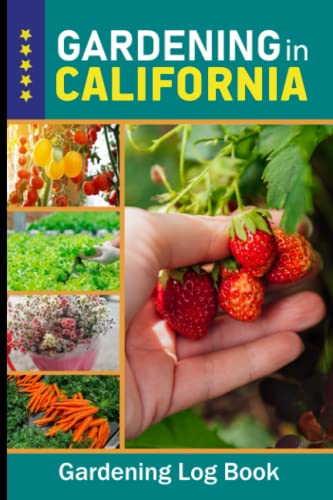 California Gardening Log Book - Backyard Garden Journal for Vegetables, Fruits & Flowers | Perfect Gift for Garden Lovers | Track Planting & Growth | Ideal for Home Gardeners & Urban Farmers (Vol. 5) | Use for Organic Gardening, Seasonal Planting & Harvest Records