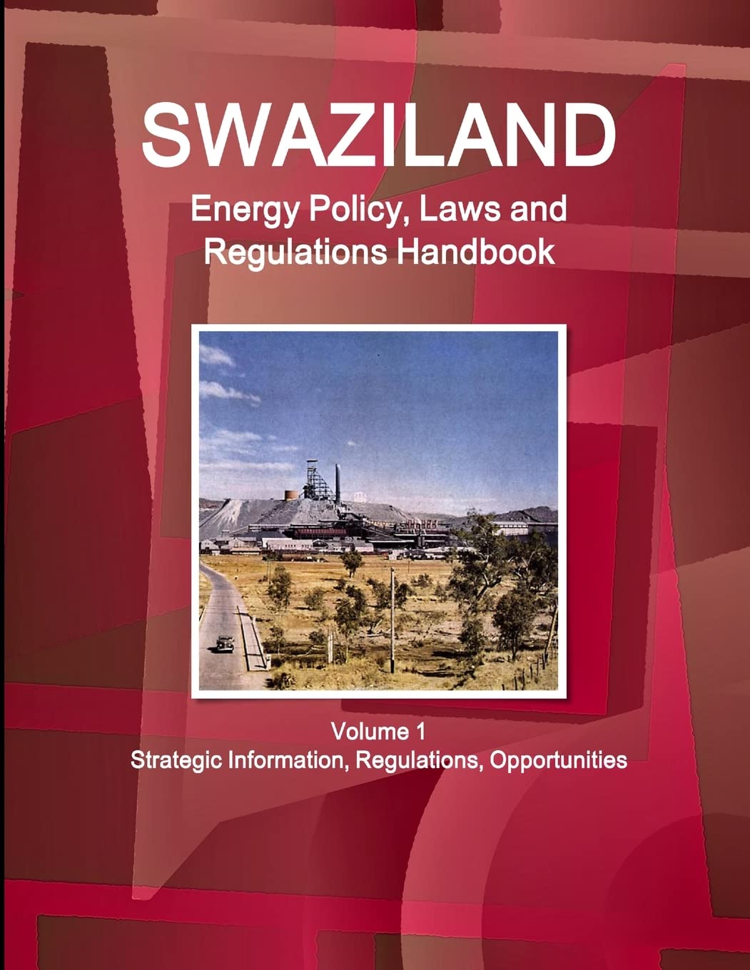 Swaziland Energy Policy, Laws and Regulations Handbook Volume 1: Strategic Information, Regulations & Business Opportunities | World Law Business Library | Essential Guide for Investors, Lawyers & Energy Professionals