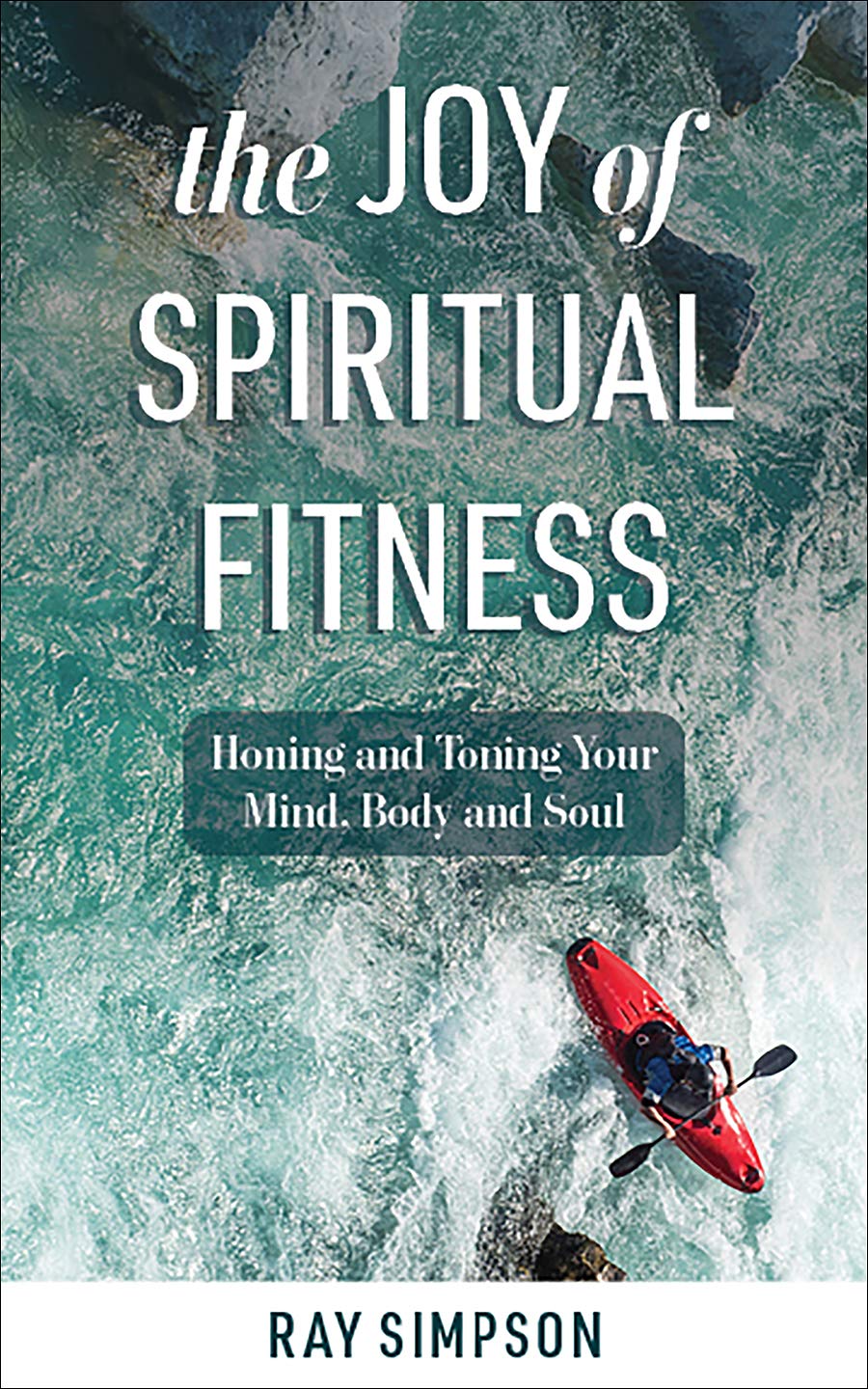 The Joy of Spiritual Fitness: Mind, Body & Soul Wellness Guide for Meditation, Yoga & Self-Care Routines
