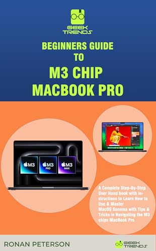 Complete M3 Chip MacBook Pro User Guide: Step-by-Step Tutorial to Master macOS Sonoma with Expert Tips & Tricks - Perfect for Beginners & Professionals - Ideal for Work, Study & Creative Projects