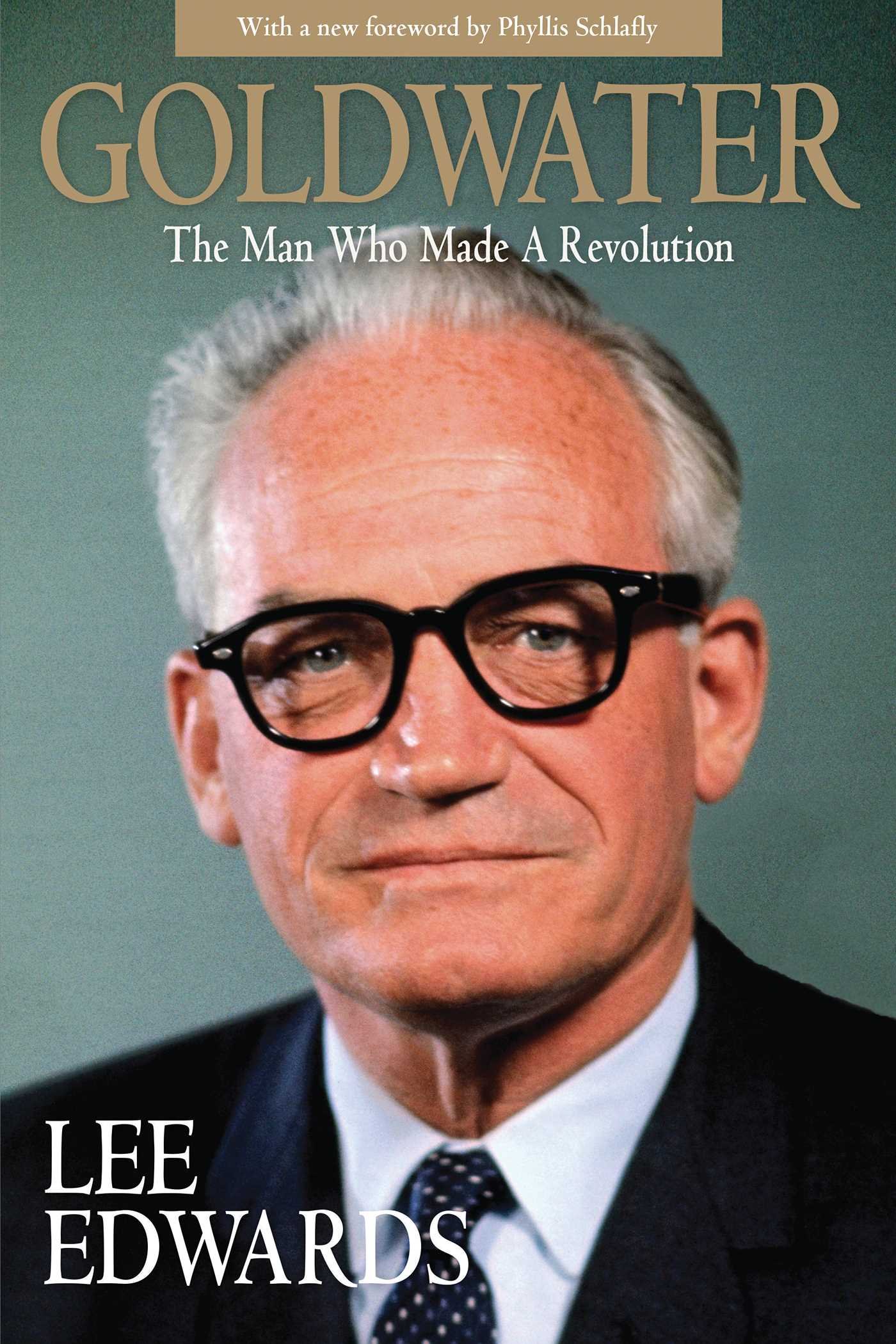 Goldwater: The Conservative Revolutionary Who Transformed American Politics | Political Biography & History Book for US Elections & Ideology Studies