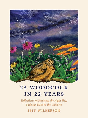 23 Woodcock in 22 Years: Hunting Stories, Night Sky Observations & Our Cosmic Connection | Perfect for Outdoor Enthusiasts & Nature Lovers