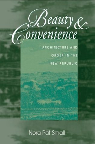 Beauty and Convenience: Architecture and Order in the New Republic | Historical American Design Book for Home Decor & Academic Study | Perfect for History Buffs and Interior Design Enthusiasts