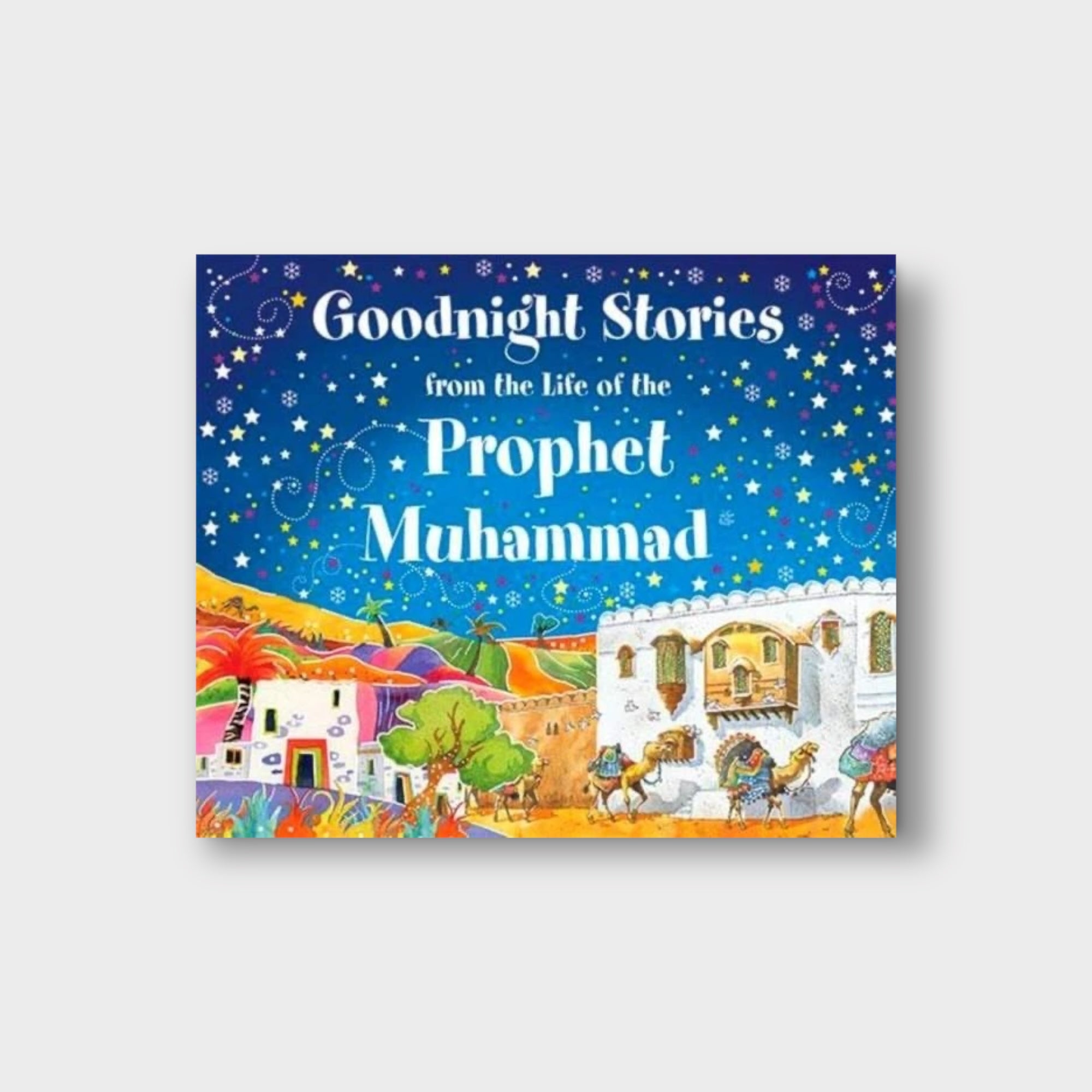 Goodnight Stories from the Life of the Prophet Muhammad - Islamic Bedtime Stories for Kids - Perfect for Muslim Children's Bedtime Reading & Family Storytime