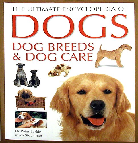 The Ultimate Encyclopedia of Dogs: Breeds, Care & Training Guide | Perfect for Dog Owners, Breeders & Pet Lovers