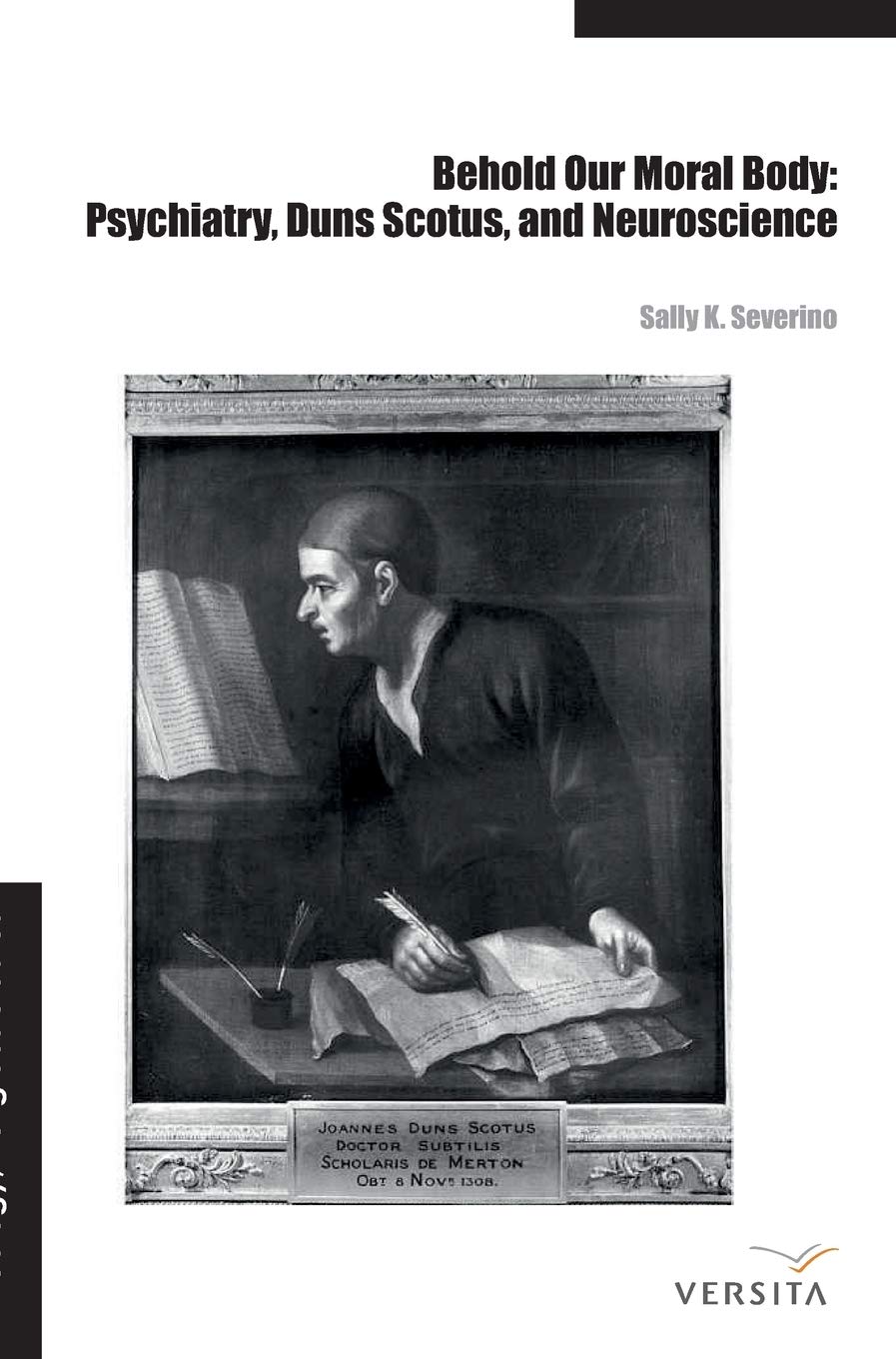 Behold Our Moral Body: Psychiatry, Duns Scotus, and Neuroscience - Exploring the Intersection of Mind, Philosophy, and Science for Mental Health Professionals and Scholars