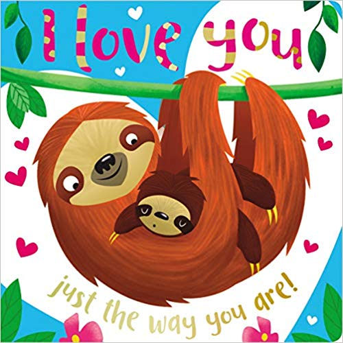 I Love You Just the Way You Are! Board Book - Heartwarming Children's Story for Bedtime, Parenting & Early Education