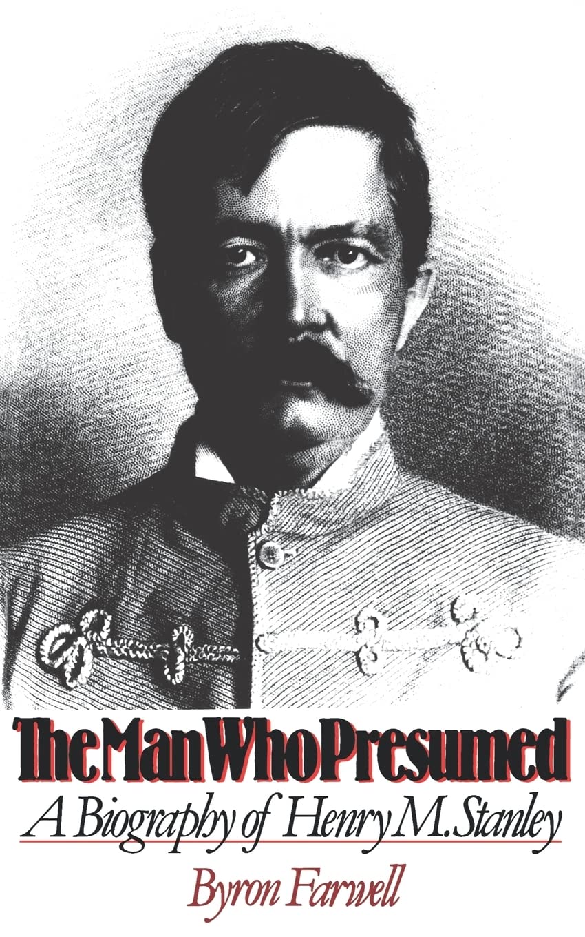 The Man Who Presumed: A Biography of Henry M. Stanley - Explorer & Journalist | Perfect for History Enthusiasts & Adventure Book Lovers