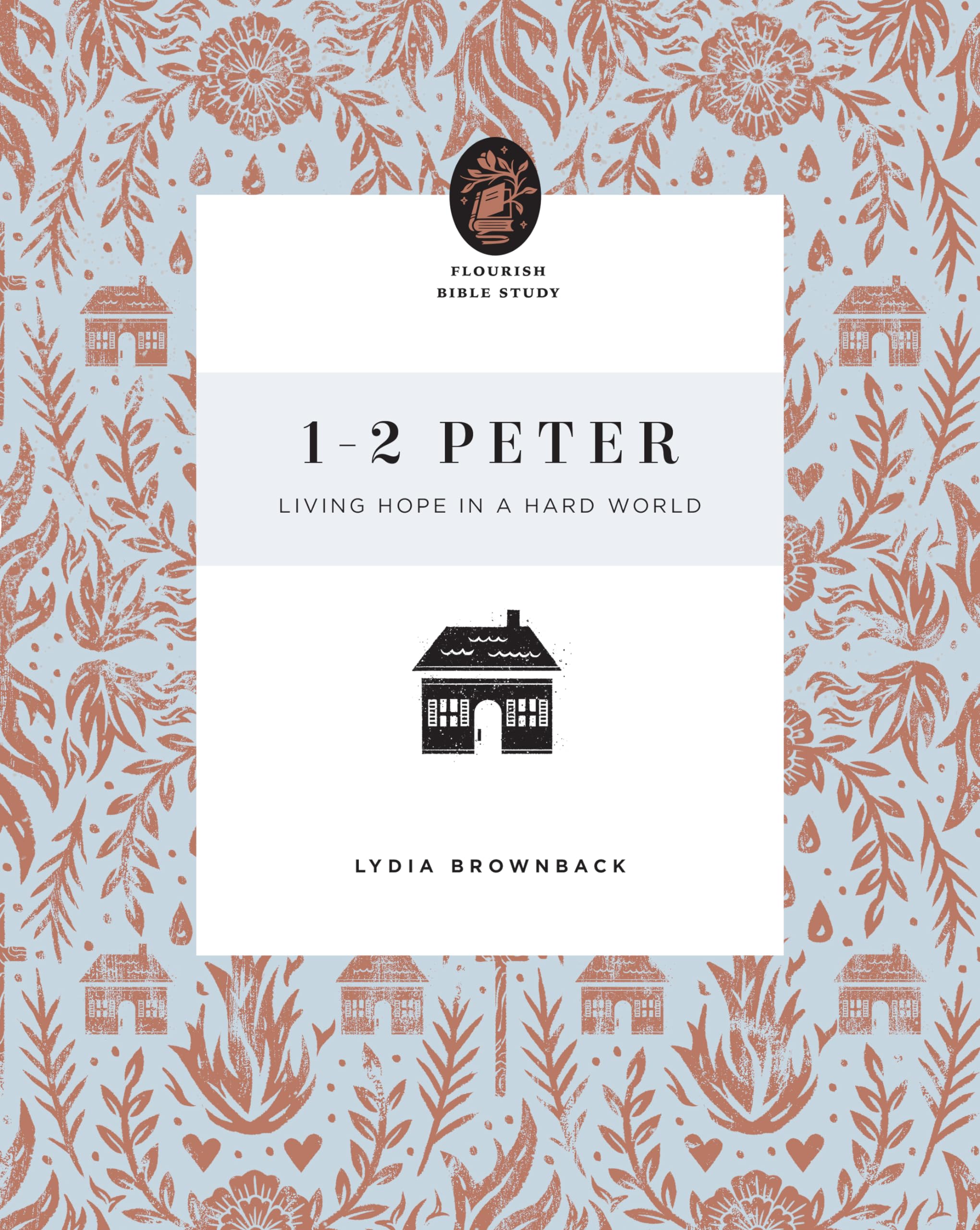 1-2 Peter Bible Study: Living Hope for Hard Times - Flourish in Faith