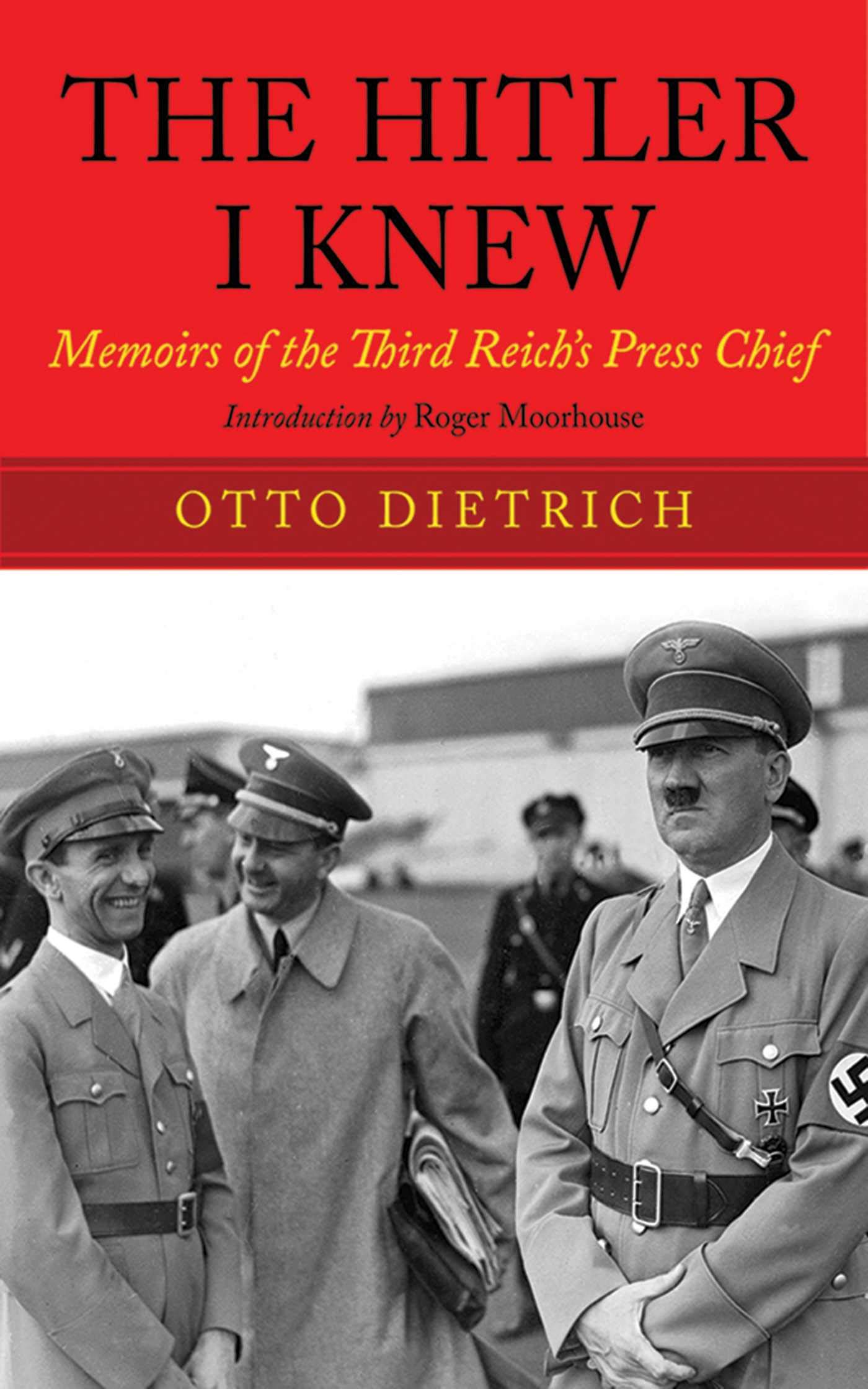 The Hitler I Knew: Memoirs of Otto Dietrich - Third Reich Press Chief | WWII Historical Account, Nazi Germany Insights for History Buffs & Researchers