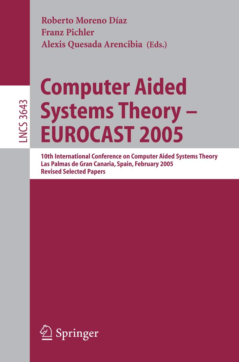 Computer Aided Systems Theory – EUROCAST 2005: 10th International Conference Proceedings | Lecture Notes in Computer Science Vol. 3643 | Las Palmas de Gran Canaria, Spain | Academic Research & AI Systems Development