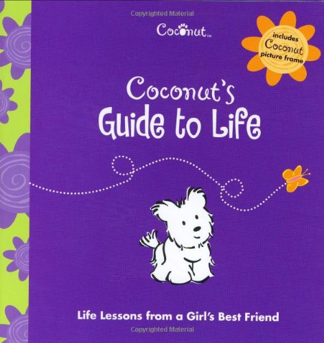 Coconut's Guide to Life: Essential Life Lessons from a Girl's Best Friend for Personal Growth and Daily Inspiration