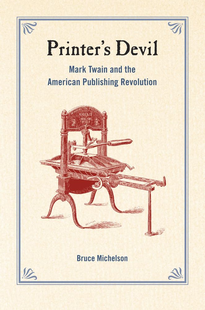 Printer's Devil: Mark Twain and the American Publishing Revolution - Biography & Literary History Book for Writers, Historians & Book Lovers - Perfect for Research, Gifts & Library Collections