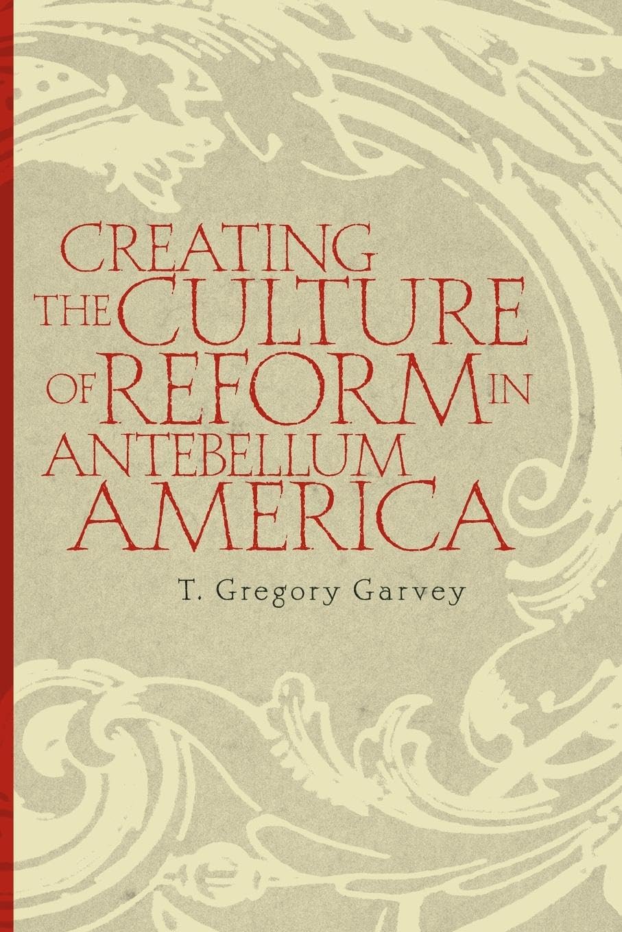 Creating the Culture of Reform in Antebellum America - Historical Analysis of Social Movements & Political Change for Students and Researchers