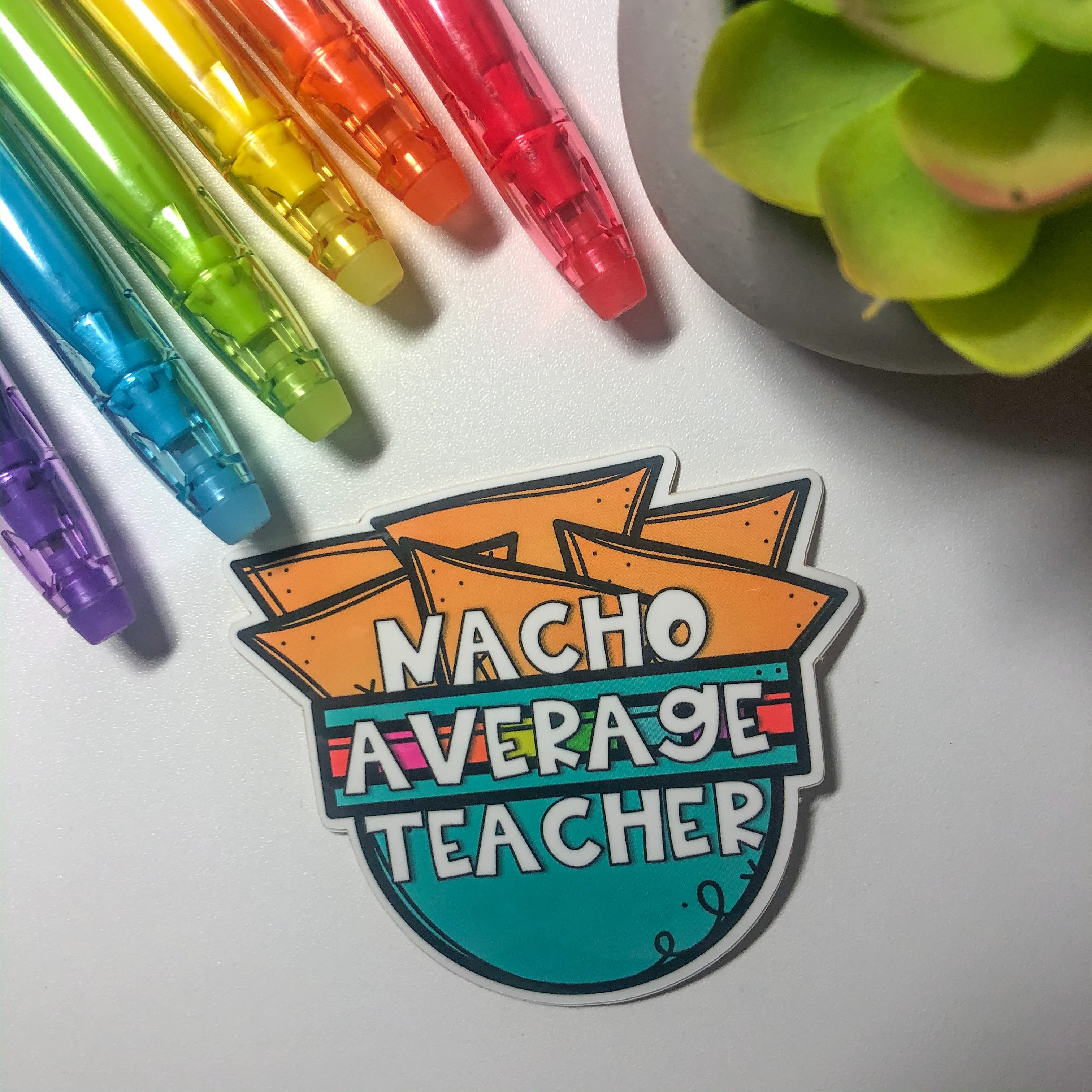 Nacho Average Teacher Sticker - Funny Teacher Appreciation Gift - Perfect for Classroom Decor, Planner Stickers & Teacher Gifts