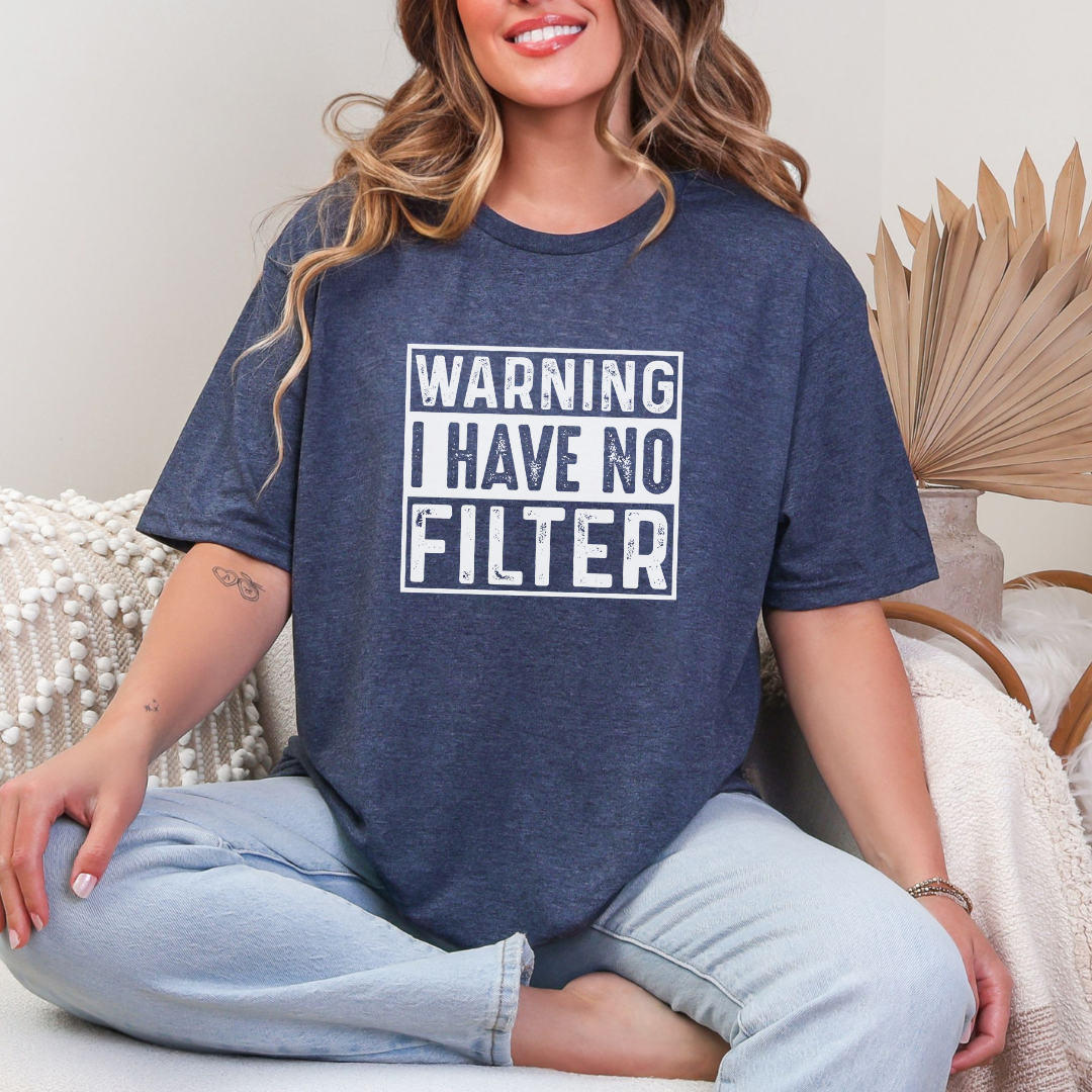 Warning I Have No Filter Graphic Tee - Funny Sarcastic T-Shirt for Men & Women - Perfect for Casual Wear, Parties & Gifts