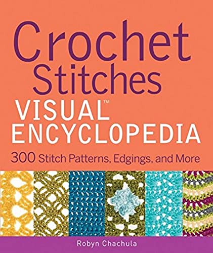 Crochet Stitches VISUAL Encyclopedia - 300+ Essential Stitch Patterns with Step-by-Step Photos for Beginners & Advanced Crocheters | Perfect for Blankets, Scarves, Hats & DIY Home Decor Projects
