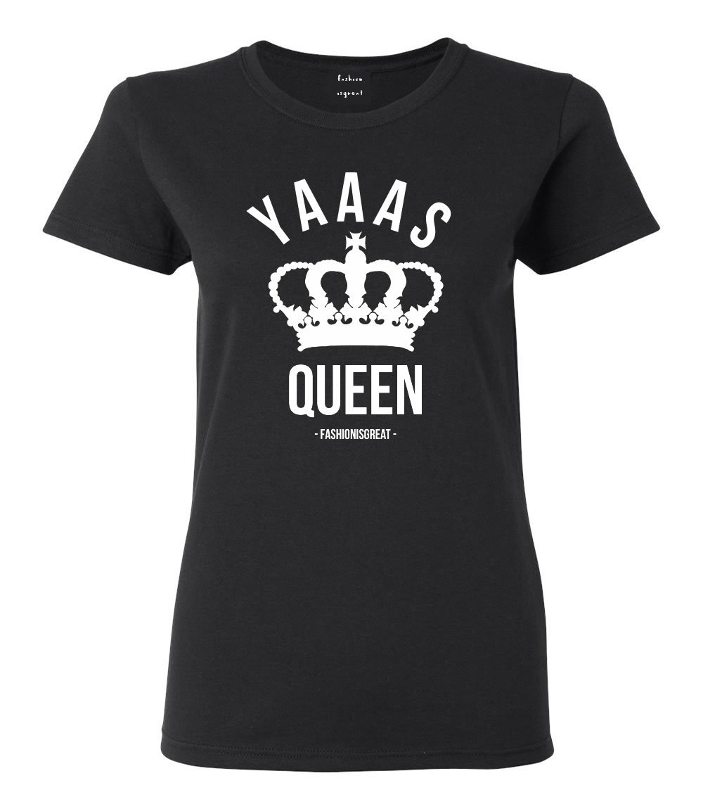 Fashionisgreat Yaaas Queen Women's T-Shirt - Trendy Graphic Tee for Casual Wear, Girls Night Out & Everyday Comfort