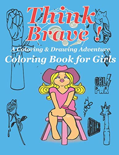 Think Brave! A Coloring & Drawing Adventure - Fun & Creative Coloring Book for Girls & Kids Ages 2-8 | Perfect for Preschool Learning, Birthday Gifts & Family Bonding Activities