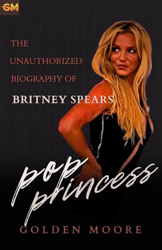 Britney Spears Unauthorized Biography Book - The Untold Story of a Pop Princess | Perfect for Music Fans & Celebrity Memoir Lovers