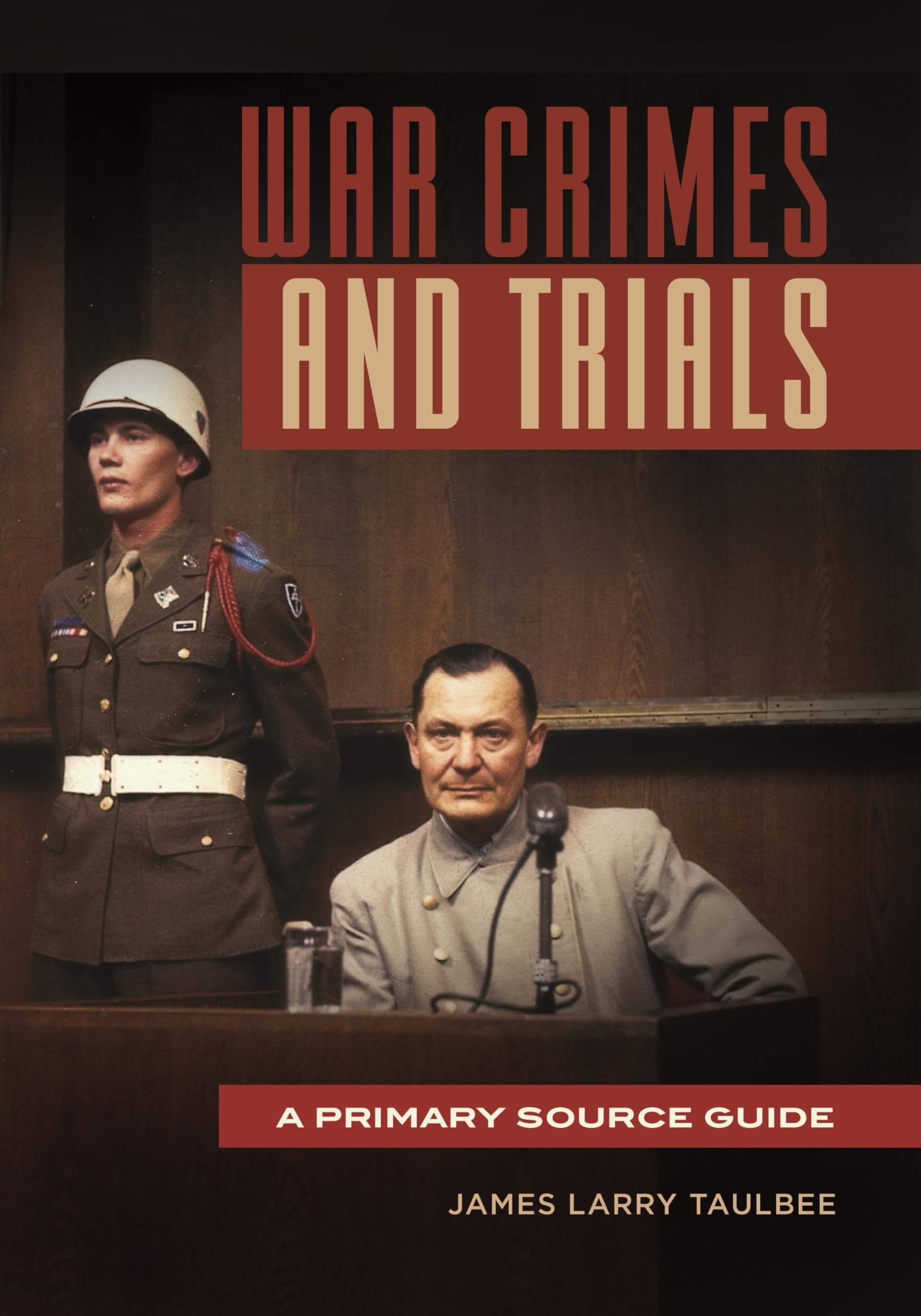 War Crimes and Trials: A Comprehensive Primary Source Guide for History Students, Researchers & Legal Professionals - Perfect for Academic Studies, Legal Research & Historical Analysis