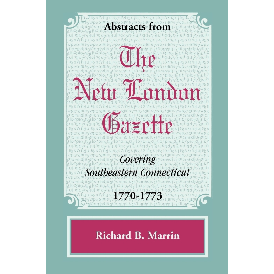 Historical Abstracts from The New London Gazette (1770-1773) - Southeastern Connecticut Colonial Newspaper Archives | Perfect for Genealogy Research & American Revolution Studies
