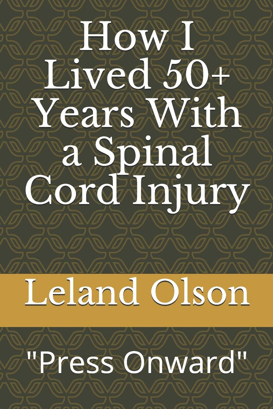 Press Onward: How I Lived 50+ Years With a Spinal Cord Injury - Inspiring True Story of Sisu and Resilience | Motivational Book for Overcoming Adversity, Disability Awareness, and Personal Growth
