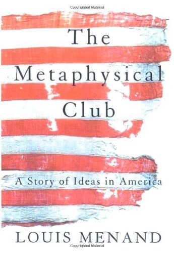 The Metaphysical Club: A History of Ideas in America - Intellectual Exploration & American Philosophy for Book Clubs & History Enthusiasts