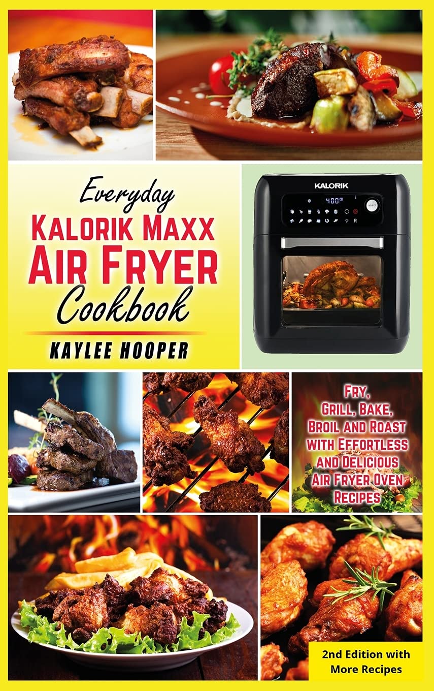Kalorik Maxx Air Fryer Cookbook: Easy & Delicious Recipes for Frying, Grilling, Baking, Broiling & Roasting | Perfect for Quick Meals & Healthy Cooking at Home