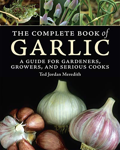 The Complete Book of Garlic: Gardening Guide for Home Growers & Cooking Recipes for Chefs – Perfect for Organic Farming, Culinary Arts, and Homemade Garlic Preparations