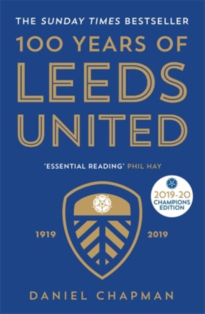 100 Years of Leeds United: 1919-2019 by Daniel Chapman - Official History Book for Soccer Fans, Football Club Memorabilia - Perfect Gift for Leeds United Supporters & Sports Enthusiasts