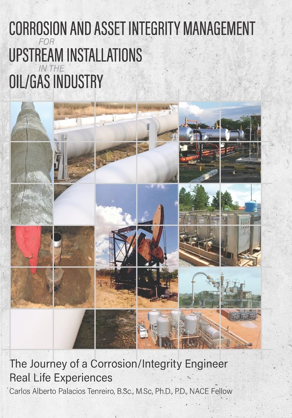 Oil & Gas Industry Corrosion & Asset Integrity Management Guide for Upstream Installations | Corrosion Engineer's Real-Life Experiences | Pipeline Maintenance & Safety Solutions