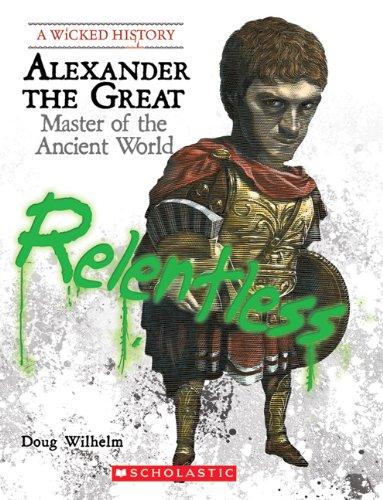 A Wicked History: Alexander the Great - Master of the Ancient World | Biography of the Relentless Conqueror | Perfect for History Enthusiasts & Classroom Learning