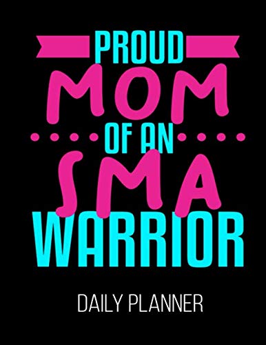 Proud Mom of an SMA Warrior 2020 Daily Planner - Spinal Muscular Atrophy Awareness Calendar (Jan 1 - Dec 31) for Organizing Medical Appointments & Tracking SMA Progress