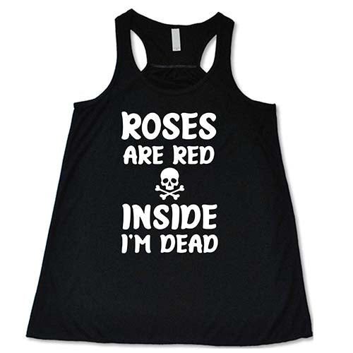 Roses Are Red Inside I'm Dead Shirt | Gothic Humor Graphic Tee | Trendy Dark Comedy T-Shirt for Men & Women | Perfect for Halloween, Concerts, and Alternative Fashion