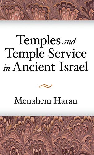 Temples and Temple Service in Ancient Israel: Biblical Cult Phenomena & Historical Context of the Priestly School | Study of Ancient Israelite Religion for Scholars & Bible Researchers