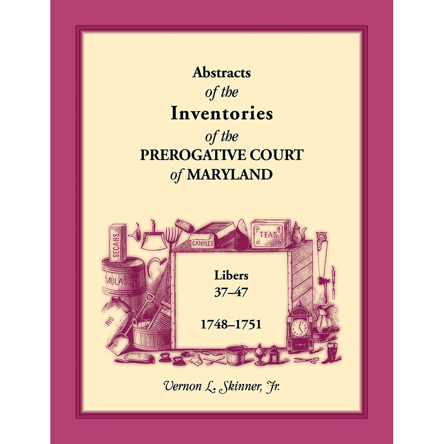 Abstracts of the Inventions of the Prerogative Court of Maryland 1748-1751 (Libers 37-47) - Genealogy Research & Historical Legal Documents for Ancestry Tracing
