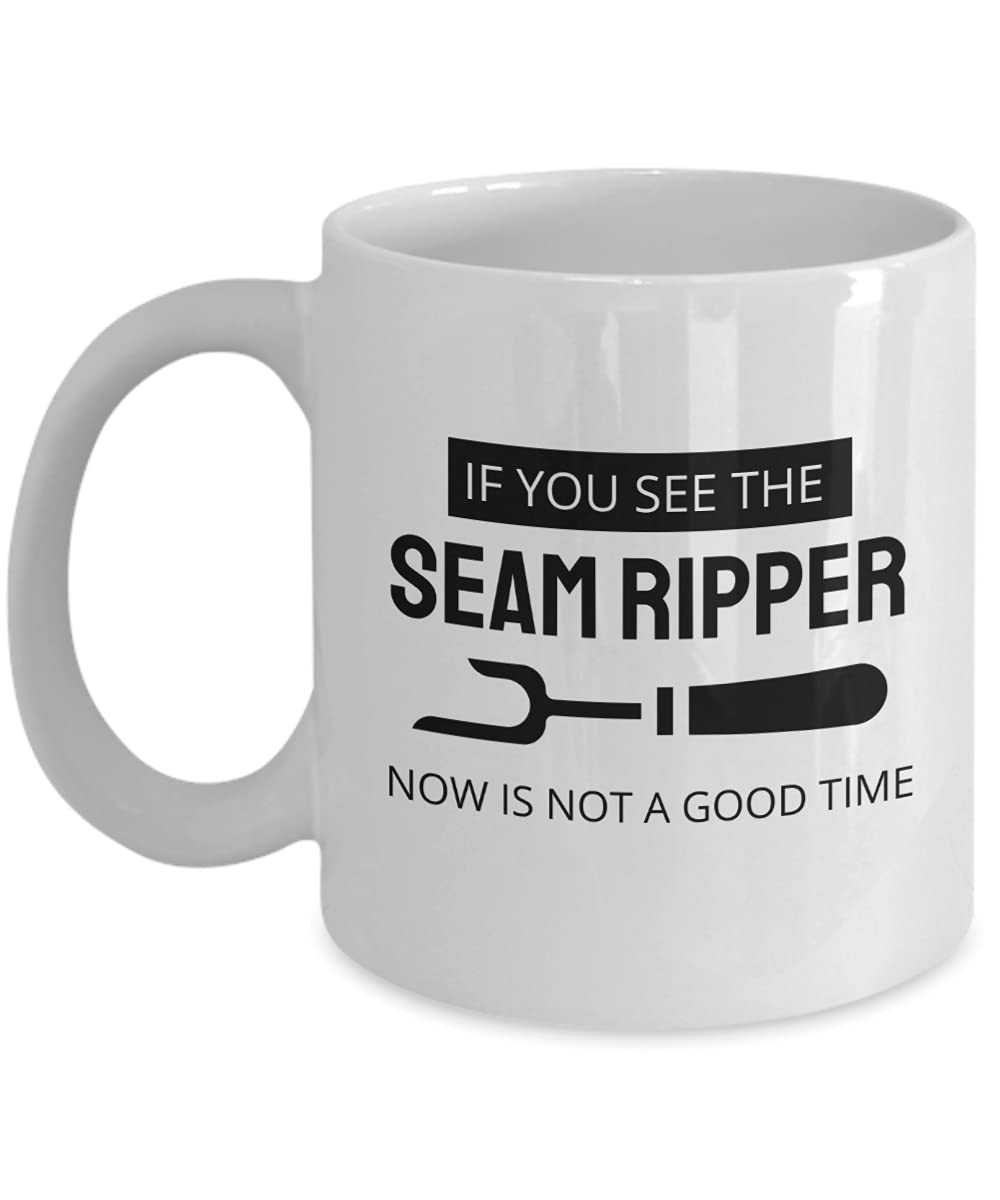 Funny Sewing Coffee Mug - 'If You See the Seam Ripper Now Is Not a Good Time' - Perfect Gift for Quilters & Sewing Enthusiasts - Great for Coffee Breaks & Craft Room Decor