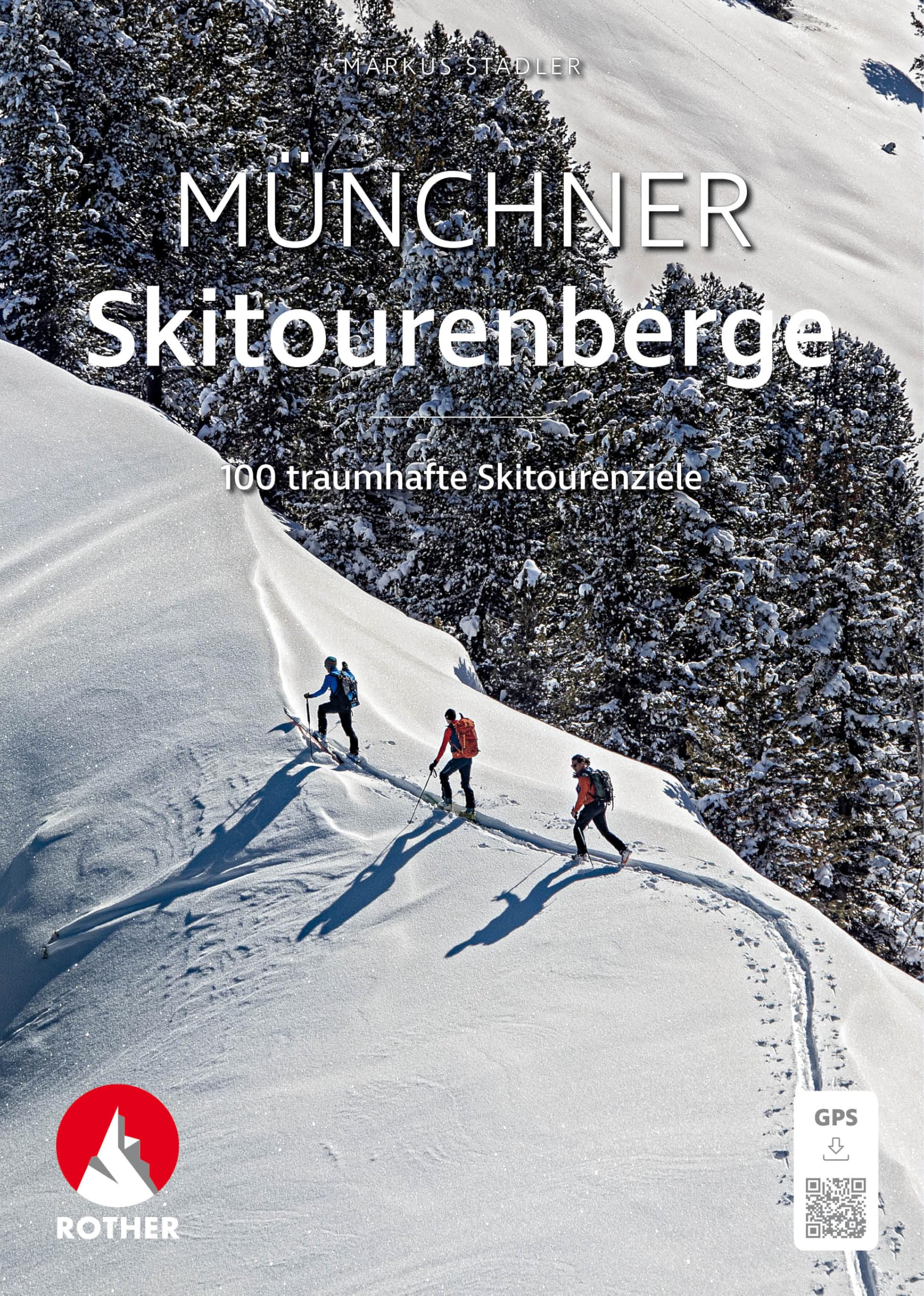 Munich Ski Touring Mountains: 100 Dream Ski Touring Destinations with GPS Tracks - Perfect for Alpine Adventures & Winter Exploration