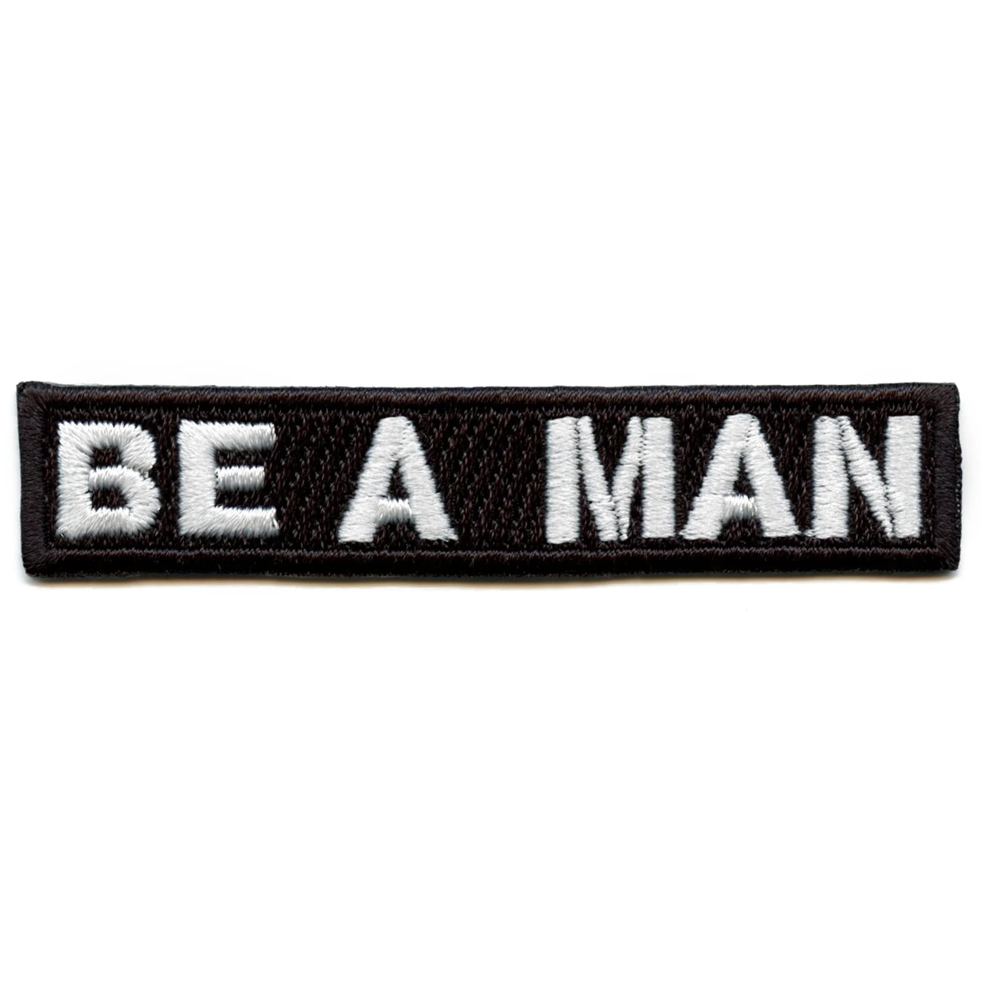 Be A Man Embroidered Iron On Patch - DIY Custom Clothing & Accessories for Jackets, Hats, Bags - Perfect for Men's Fashion & Gifts