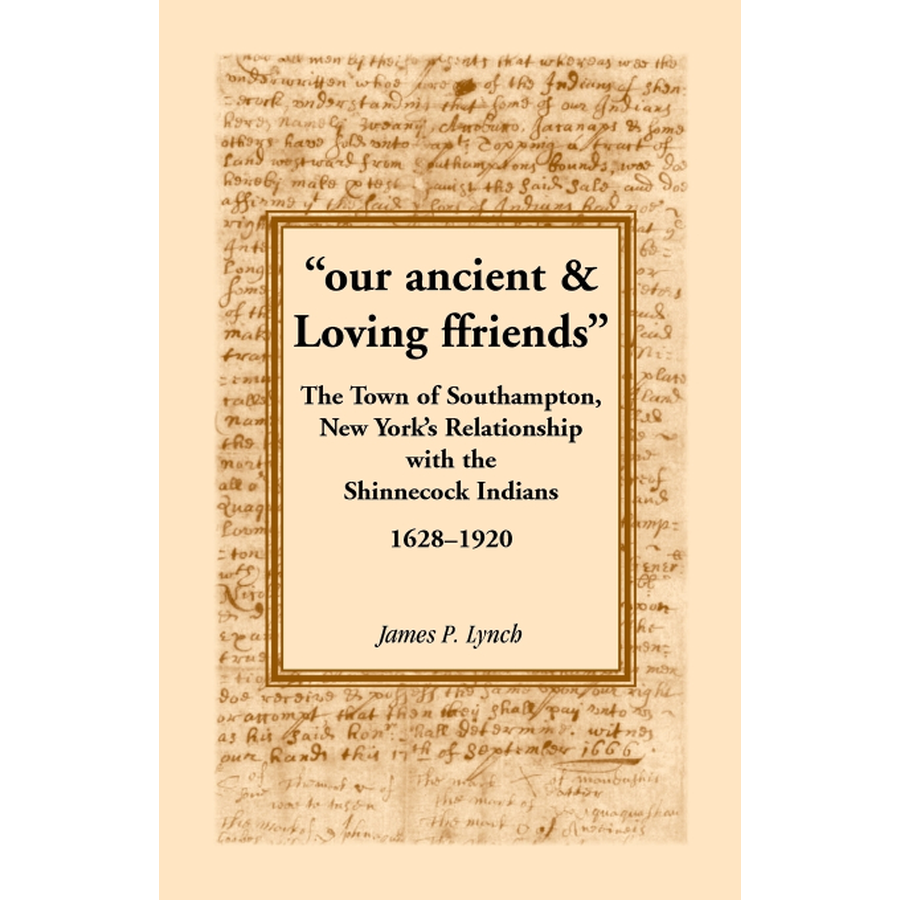Ancient and Loving Friends: The Town of Southampton, New York's Historic Relationship with the Shinnecock Indians (1628-1920) | Native American History Book for US History Enthusiasts