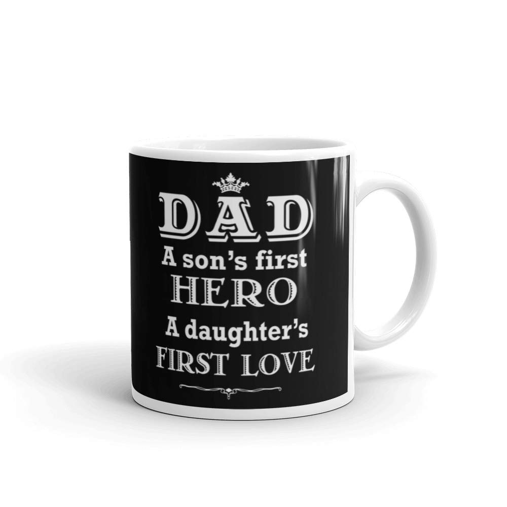 Dad A Son's First Hero A Daughter's First Love - 11 oz Ceramic Coffee Tea Mug - Perfect Father's Day Gift for Office & Work Use