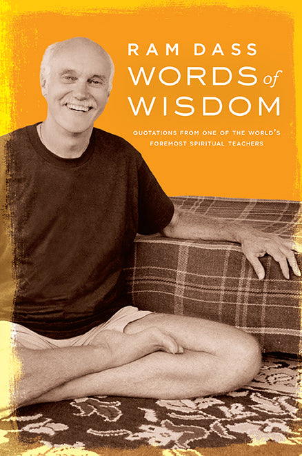 Words of Wisdom by Ram Dass - Inspirational Quotes & Spiritual Teachings for Daily Life, Meditation & Personal Growth