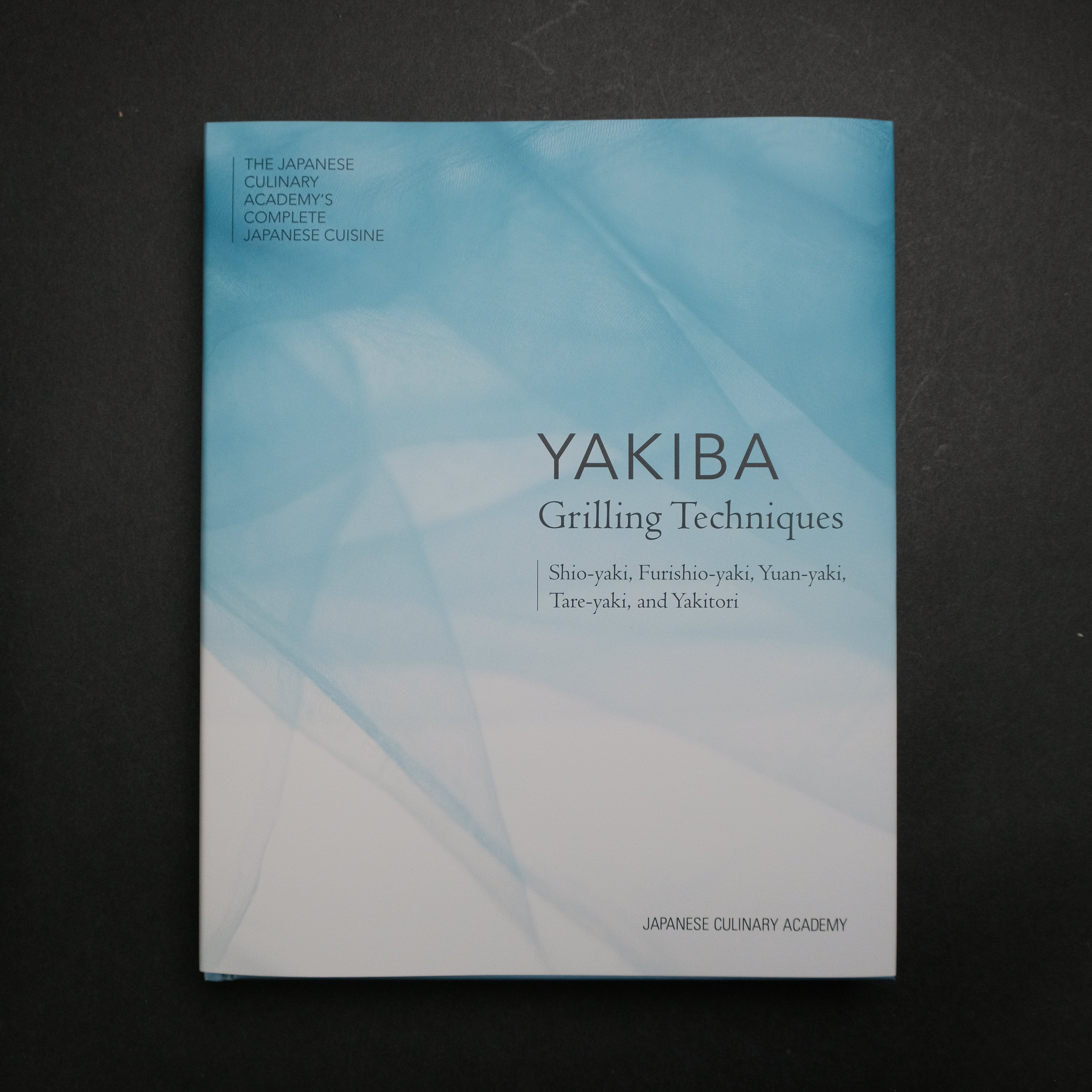 Japanese Culinary Academy YAKIBA: Master Grilling Techniques - Shio Yaki, Furishio Yaki, Yuan Yaki, Tare Yaki & Yakitori | Authentic Japanese BBQ Guide for Home Chefs & Food Enthusiasts | Perfect for Dinner Parties, Outdoor Cooking & Asian Cuisine Lovers