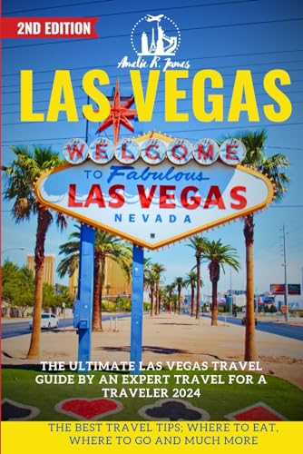 LAS VEGAS TRAVEL GUIDE 2024: Expert Tips for Restaurants, Attractions & Must-See Spots | Best Vacation Planner for Tourists | Perfect for First-Time Visitors & Repeat Travelers