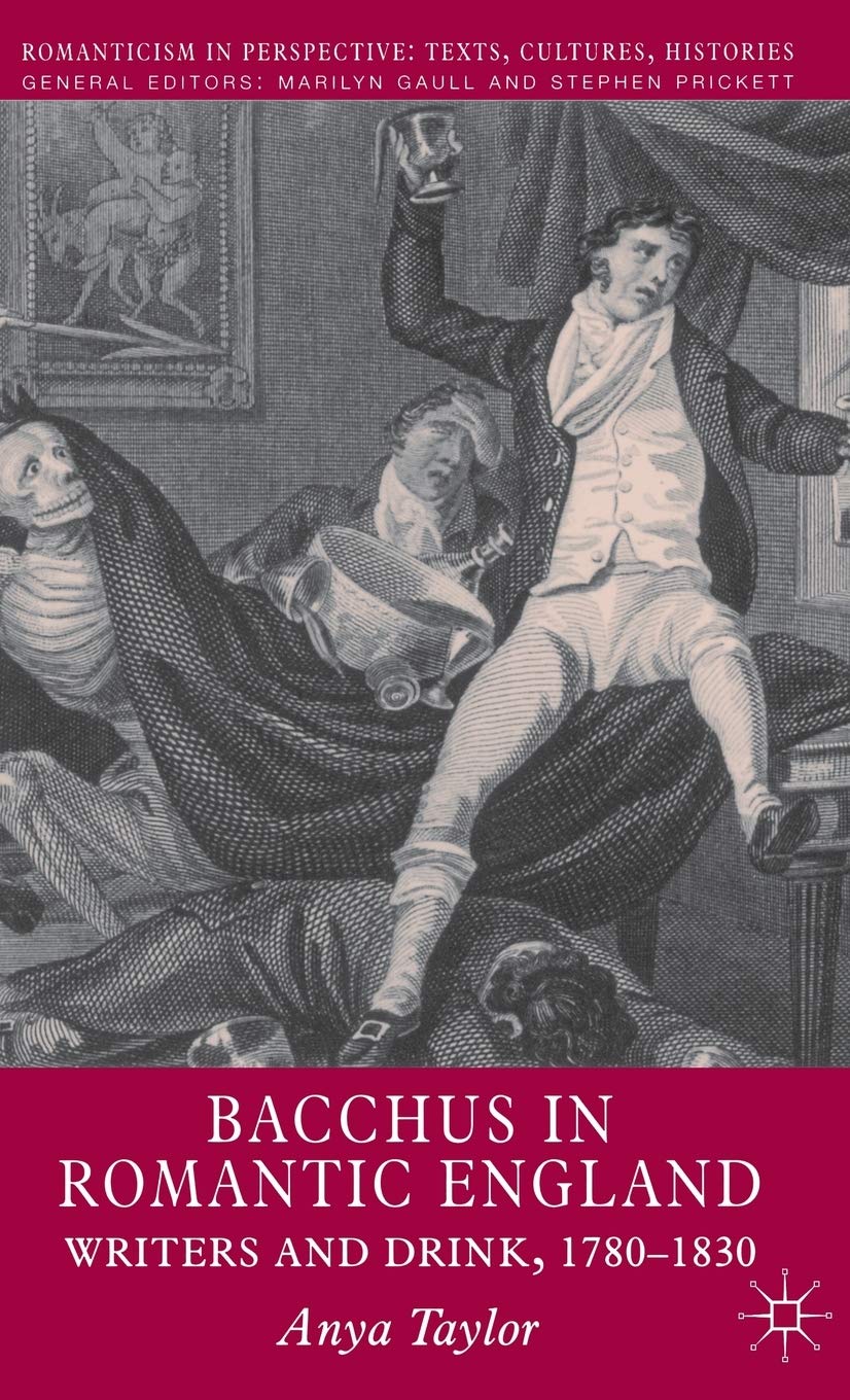 Bacchus in Romantic England: Writers and Drink 1780-1830 - Literary History Book on Alcohol & Romanticism Era - Perfect for English Literature Students & History Enthusiasts