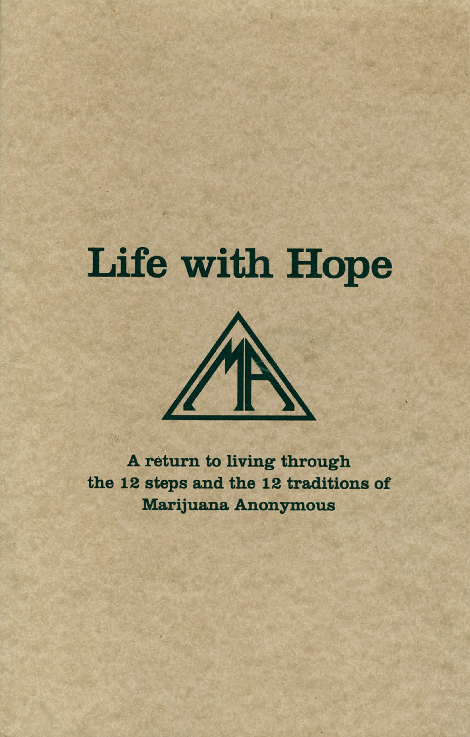 Life With Hope: A Guide to Recovery Through the 12 Steps & Traditions of Marijuana Anonymous - Addiction Recovery Book for Spiritual Healing & Sobriety Support