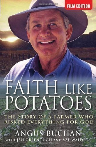 Faith Like Potatoes: Inspirational True Story of a Farmer's Leap of Faith - Christian Biography & Spiritual Growth Book for Bible Study Groups & Personal Devotion (2006) by Angus Buchan & Jan Greenough